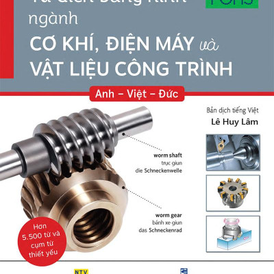 Từ Điển Bằng Hình Ngành Cơ Khí, Điện Máy Và Vật Liệu Công Trình Anh - Việt - Đức
