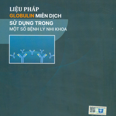 Liệu Pháp Globulin Miễn Dịch Sử Dụng Trong Một Số Bệnh Lý Nhi Khoa (Bản in màu) -PGS. TS. BS. Trần Minh Điển, TS. BS. Cao Việt Tùng đồng chủ biên
