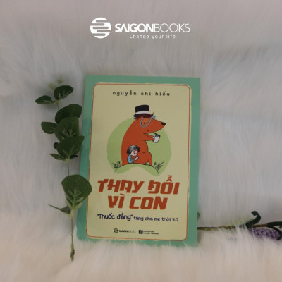 Thay đổi vì con: "Thuốc đắng" tặng cha mẹ thời 4.0 - Tác giả: Nguyễn Chí Hiếu