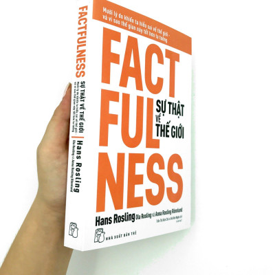 Sự Thật Về Thế Giới : Mười Lý Do Khiến Ta Hiểu Sai Về Thế Giới - Và Vì Sao Thế Gian Này Tốt Hơn Ta Tưởng