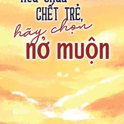 Nếu Chưa Chết Trẻ, Hãy Chọn Nở Muộn