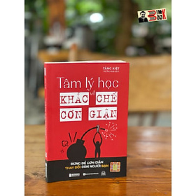 TÂM LÝ HỌC KHẮC CHẾ CƠN GIẬN – ĐỪNG ĐỂ CƠN GIẬN THAY ĐỔI CON NGƯỜI BẠN – Tằng Kiệt - Bizbooks - NXB Hồng Đức