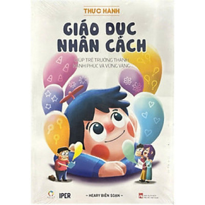 Thực Hành Giáo Dục Nhân Cách (Giúp Trẻ Trưởng Thành Hạnh Phúc Và Vững Vàng) (QV)