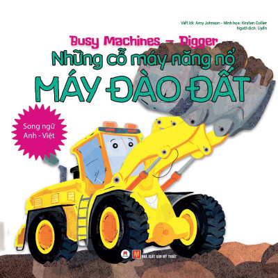 Sách- Song Ngữ Anh Việt, Những Cỗ Máy Năng Nổ - Máy Đào Đất (Tái bản 2021)- 2HBooks