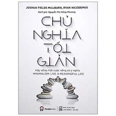 Chủ Nghĩa Tối Giản - Hãy Sống Một Cuộc Sống Có Ý Nghĩa (Tái bản 2020)