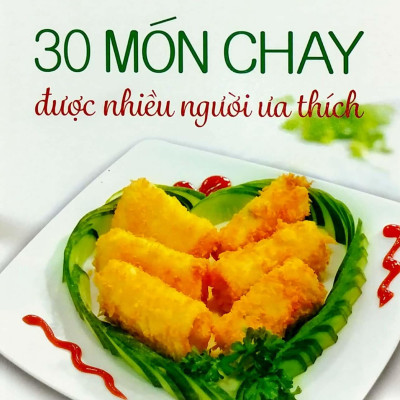 30 Món Chay Được Nhiều Người Ưa Thích (Tái Bản)