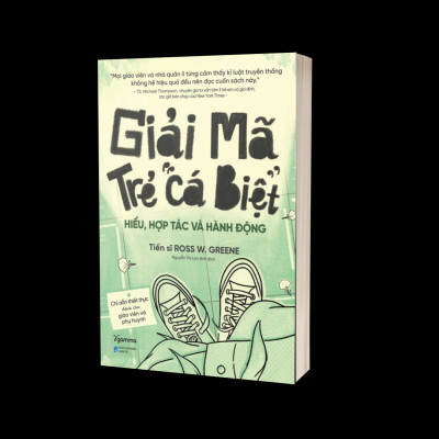 Giải Mã Trẻ "Cá Biệt" - Hiểu, Hợp Tác Và Hành Động (Ross W.Grenne)