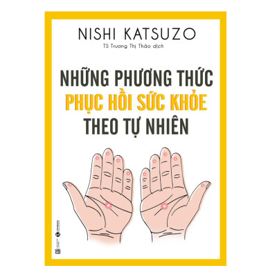 Những Phương Thức Phục Hồi Sức Khỏe Theo Tự Nhiên (Tái Bản)