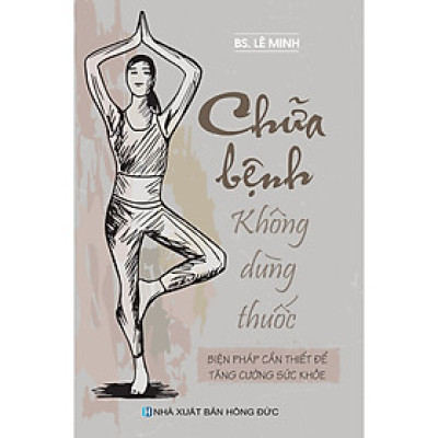 Chữa Bệnh Không Dùng Thuốc - Biện Pháp Cần Thiết Để Tăng Cường Sức Khỏe