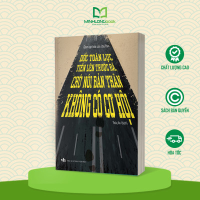 Sách: Dốc Toàn Lực Tiến Lên Trước Đã, Chớ Nói Bản Thân Không Có Cơ Hội