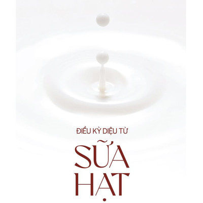 Điều Kỳ Diệu Từ Sữa Hạt
