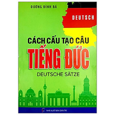 Cách Cấu Tạo Câu Tiếng Đức (Tái Bản 2024)