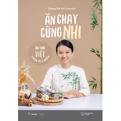 ĂN CHAY CÙNG NHI - ẨM THỰC VIỆT TRỌN VỊ 3 MIỀN – Dương Yến Nhi – Skybooks – NXB Thế giới