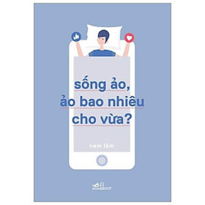 Sống Ảo, Ảo Bao Nhiêu Cho Vừa
