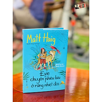 (Bìa cứng có áo) EVIE VÀ CHUYẾN PHIÊU LƯU Ở RỪNG NHIỆT ĐỚI - Matt Haig - Thaihabooks