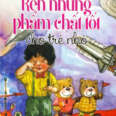 Rèn Những Phẩm Chất Tốt Cho Trẻ Nhỏ