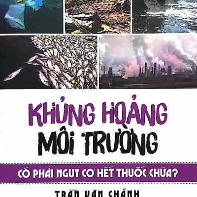 Khủng Hoảng Môi Trường Có Phải Nguy Cơ Hết Thuốc Chữa?