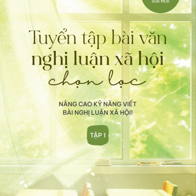 Tuyển Tập Bài Văn Nghị Luận Xã Hội Chọn Lọc - Combo Tập 1 + Tập 2