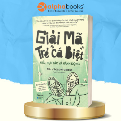 Giải Mã Trẻ "Cá Biệt" - Hiểu, Hợp Tác Và Hành Động (Ross W.Grenne)