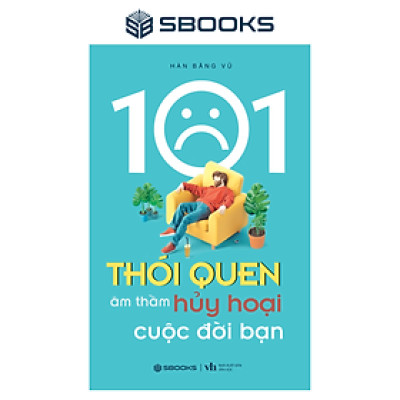 Sách - 101 Thói Quen Âm Thầm Hủy Hoại Cuộc Đời Bạn - SBOOKS