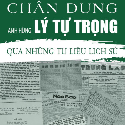 Chân Dung Anh Hùng Lý Tự Trọng - Qua Những Tư Liệu Lịch Sử
