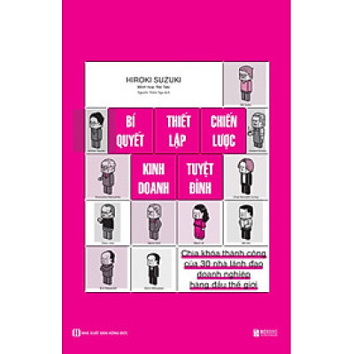 BÍ QUYẾT THIẾT LẬP CHIẾN LƯỢC KINH DOANH TUYỆT ĐỈNH: CHÌA KHÓA THÀNH CÔNG CỦA 30 NHÀ LÃNH ĐẠO DOANH NGHIỆP HÀNG ĐẦU THẾ GIỚI - SA0023