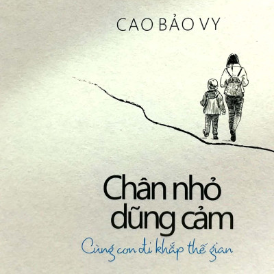 Chân Nhỏ Dũng Cảm - Cùng Con Đi Khắp Thế Gian
