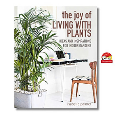 Sách - The Joy of Living with Plants: Ideas and inspirations for indoor gardens by Isabelle Palmer - Sách tiếng anh