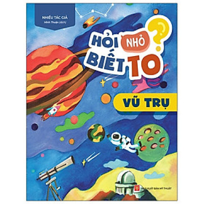 Hỏi Nhỏ Biết To - Vũ Trụ