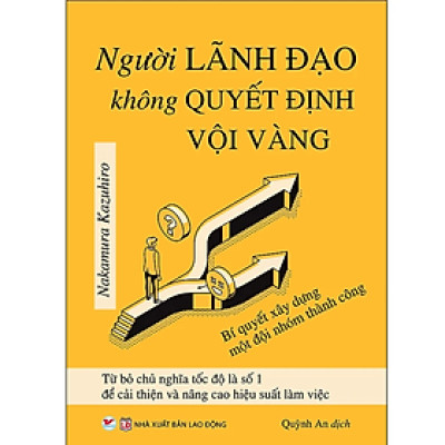 Người Lãnh Đạo Không Quyết Định Vội Vàng  (Kĩ Năng Trở Thành Người Lãnh Đạo Thành Công)