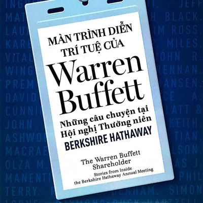 Màn Trình Diễn Trí Tuệ Của Warren Buffett - Những Câu Chuyện Tại Hội Nghị Thường Niên Berkshire Hathaway