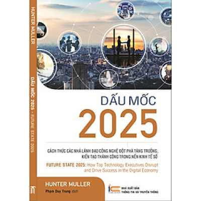 Dấu mốc 2025 - Cách thức các nhà Lãnh đạo Công nghệ đột phá tăng trưởng kiến tạo thành công trong nền kinh tế số