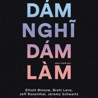 Dám Nghĩ Dám Làm - Những Bài Học Về Nghĩ Lớn, Theo Đuổi Ước Mơ Và Xây Dựng Cộng Đồng