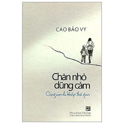 Chân Nhỏ Dũng Cảm - Cùng Con Đi Khắp Thế Gian
