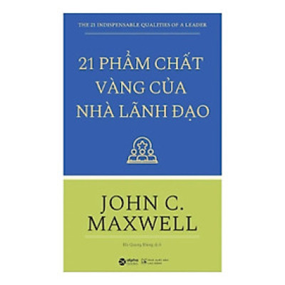 21 Phẩm Chất Vàng Của Nhà Lãnh Đạo - John C. Maxwell - Hà Quang Hùng dịch - Tái bản - (bìa mềm)