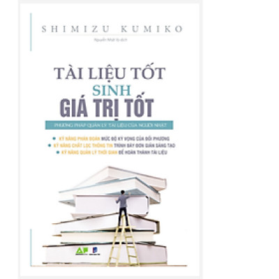 TÀI LIỆU TỐT SINH GIÁ TRỊ TỐT - PHƯƠNG PHÁP QUẢN LÝ TÀI LIỆU CỦA NGƯỜI NHẬT