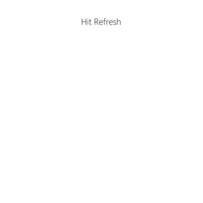 HIT REFRESH: THE QUEST TO REDISCOVER MICROSOFT’S SOUL AND IMAGINE A BETTER FUTURE FOR EVERYONE