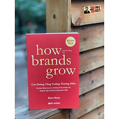 HOW BRANDS GROW - CON ĐƯỜNG TĂNG TRƯỞNG THƯƠNG HIỆU: KHÁM PHÁ – Byron Sharp - Alpha Books