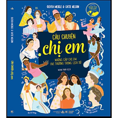 Câu Chuyện Chị Em - Những Cặp Chị Em Phi Thường Trong Lịch Sử