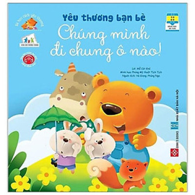 Sách Bé Học Cách Yêu Thương - Yêu Thương Bạn Bè Chúng Mình Đi Chung Ô Nào
