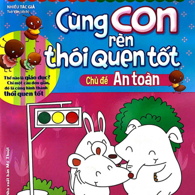Cùng Con Rèn Thói Quen Tốt - Chủ Đề: An Toàn (Tái Bản 2018)