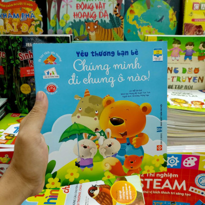 Sách Bé Học Cách Yêu Thương - Yêu Thương Bạn Bè Chúng Mình Đi Chung Ô Nào