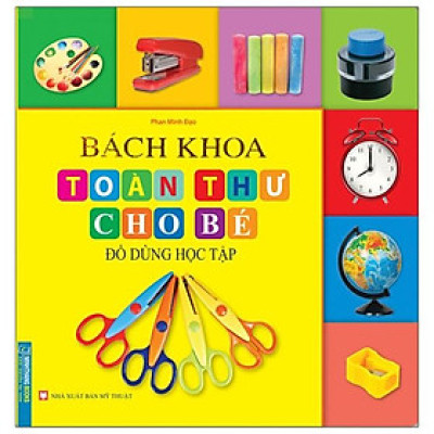 Bách Khoa Toàn Thư Cho Bé - Đồ Dùng Học Tập (Tái Bản)