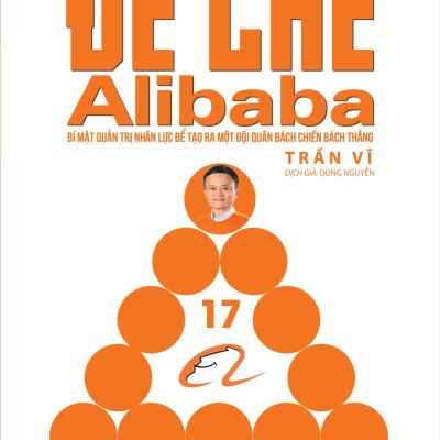 Đế chế Alibaba - Bí mật quản trị nhân lực để tạo ra một đội quân bách chiến bách thắng+Thủ Lĩnh Bộ Lạc – Thuật Lãnh Đạo Xuất Chúng Để Đưa Tổ Chức Vươn Tới Một Tầm Cao Mới 