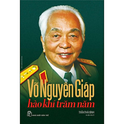 Sách Võ Nguyên Giáp - Hào Khí Trăm Năm (Bìa cứng)