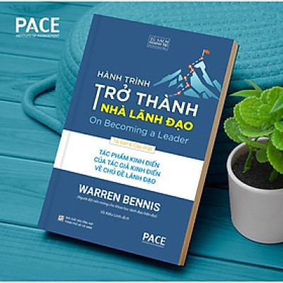 Hành Trình Trở Thành Nhà Lãnh Đạo (On Becoming a Leader) - Warren Bennis - PACE