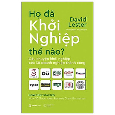 Họ Đã Khởi Nghiệp Thế Nào? Câu Chuyện Khởi Nghiệp Của 30 Doanh Nghiệp Thành Công