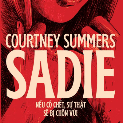 Sách - SADIE - Nếu cô chết, sự thật sẽ bị chôn vùi ( Courtiney Summers) (Nhã Nam Official)