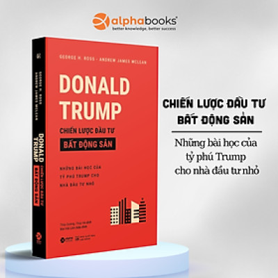 Donald Trump - Chiến Lược Đầu Tư Bất Động Sản - Những bài Học Của Tỷ Phú Trump Cho Nhà Đầu Tư Nhỏ (Tái Bản)