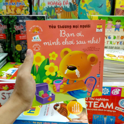 Sách Bé Học Cách Yêu Thương - Yêu Thương Mọi Người Bạn Ơi Mình Chơi Sau Nhé